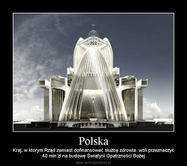 Polska – Kraj, w którym Rząd zamiast dofinansować służbę zdrowia, woli przeznaczyć40 mln zł na budowę Świątyni Opatrzności Bożej 