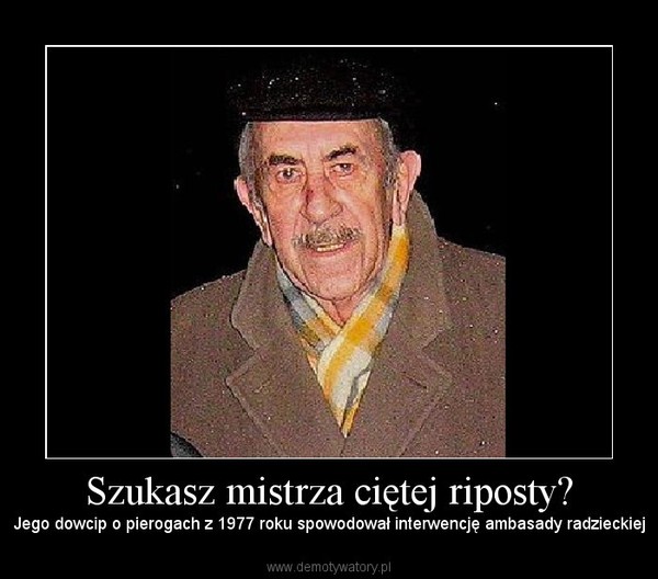 Szukasz mistrza ciętej riposty?