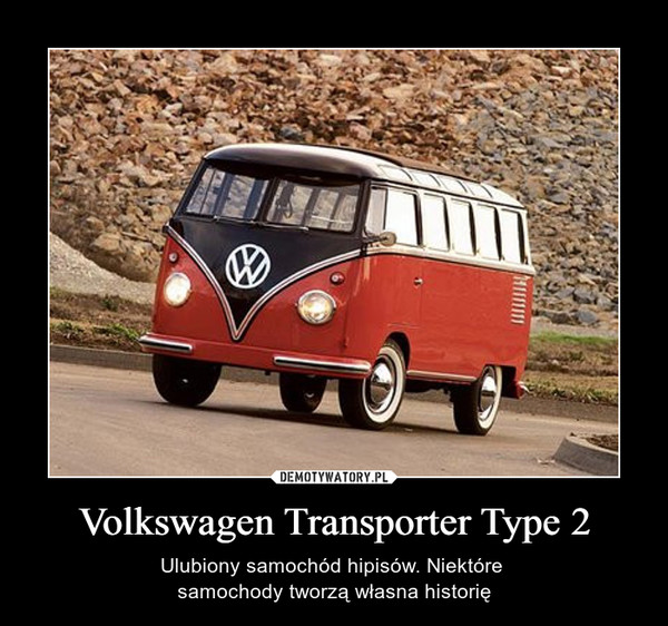 Volkswagen Transporter Type 2 – Ulubiony samochód hipisów. Niektóre samochody tworzą własna historię 