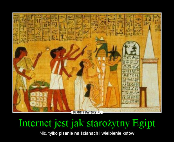 Internet jest jak starożytny Egipt
