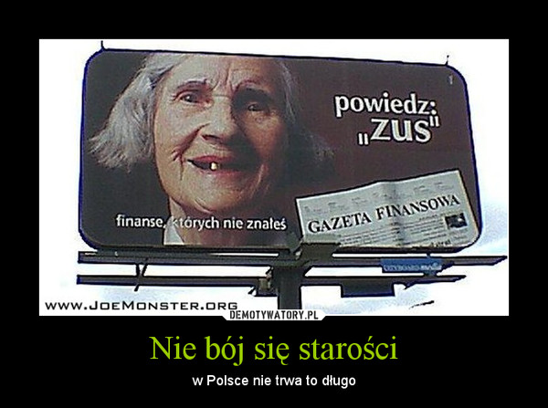 Nie bój się starości – w Polsce nie trwa to długo 