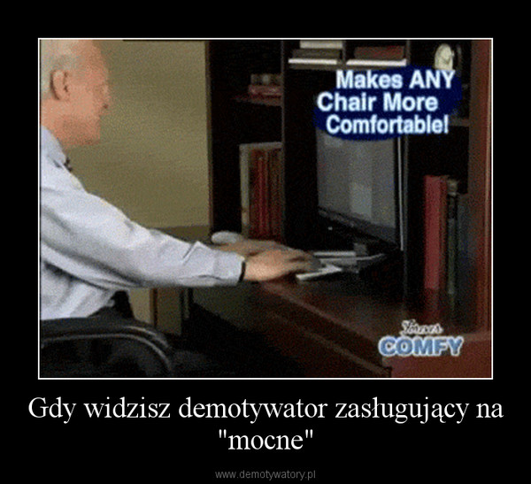 Gdy widzisz demotywator zasługujący na "mocne" –  