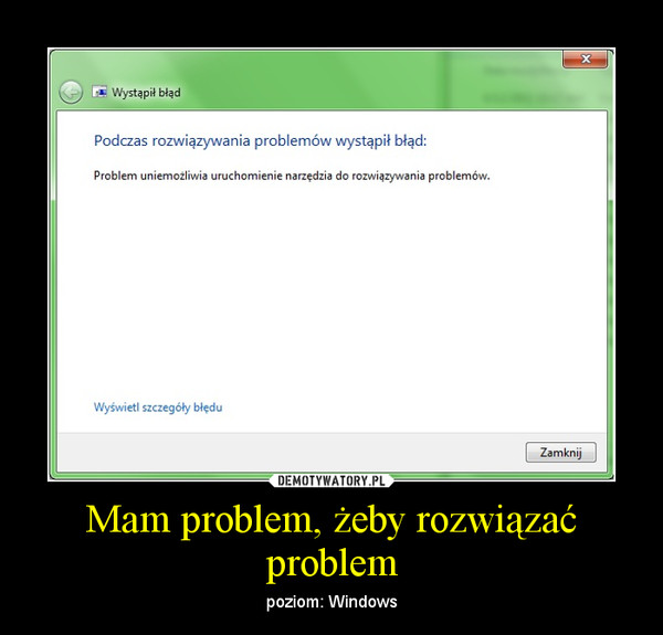Mam problem, żeby rozwiązać problem – poziom: Windows 