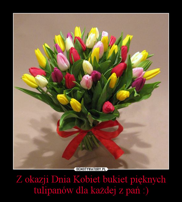 Z okazji Dnia Kobiet bukiet pięknych tulipanów dla każdej z pań :) –  