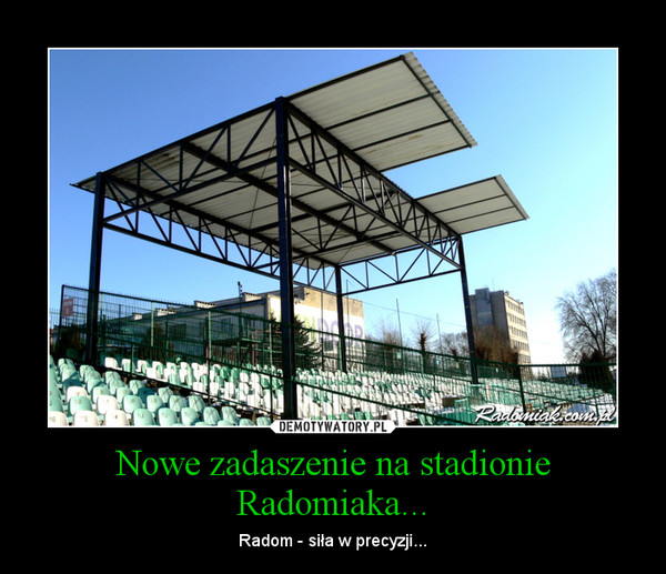 Nowe zadaszenie na stadionie Radomiaka... – Radom - siła w precyzji... 