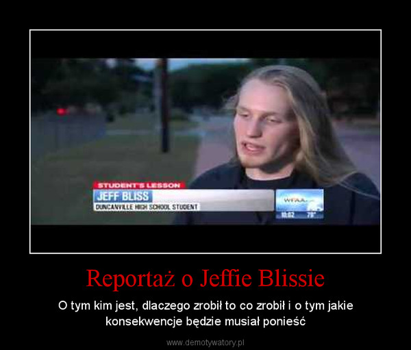 Reportaż o Jeffie Blissie – O tym kim jest, dlaczego zrobił to co zrobił i o tym jakie konsekwencje będzie musiał ponieść 