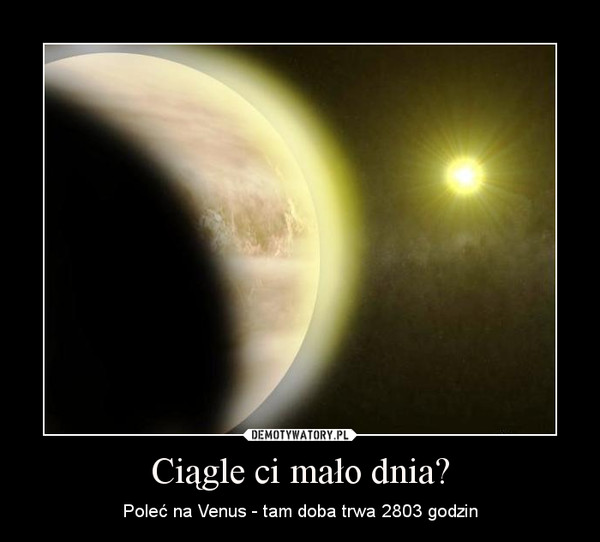 Ciągle ci mało dnia? – Poleć na Venus - tam doba trwa 2803 godzin 