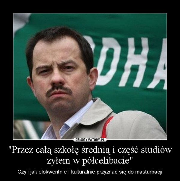 "Przez całą szkołę średnią i część studiów żyłem w półcelibacie" – Czyli jak elokwentnie i kulturalnie przyznać się do masturbacji 