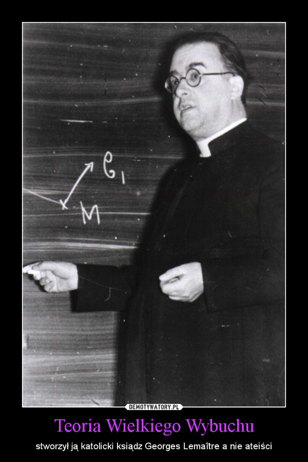 Teoria Wielkiego Wybuchu – stworzył ją katolicki ksiądz Georges Lemaître a nie ateiści 