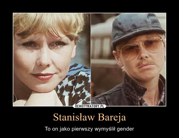 Stanisław Bareja – To on jako pierwszy wymyślił gender 