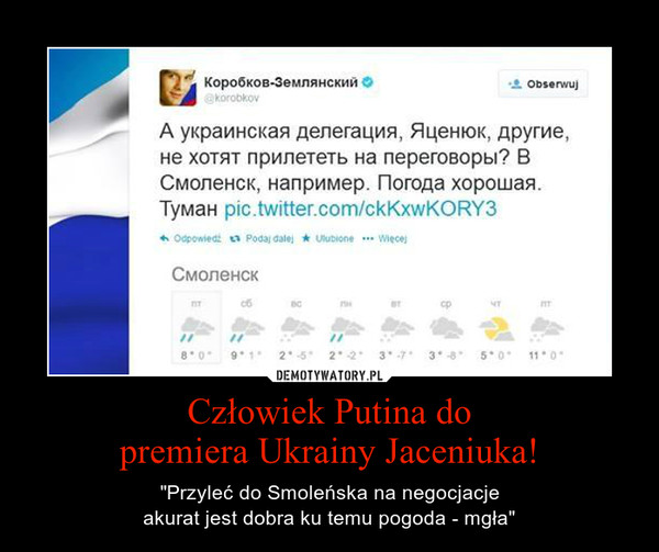 Człowiek Putina dopremiera Ukrainy Jaceniuka! – "Przyleć do Smoleńska na negocjacjeakurat jest dobra ku temu pogoda - mgła" 