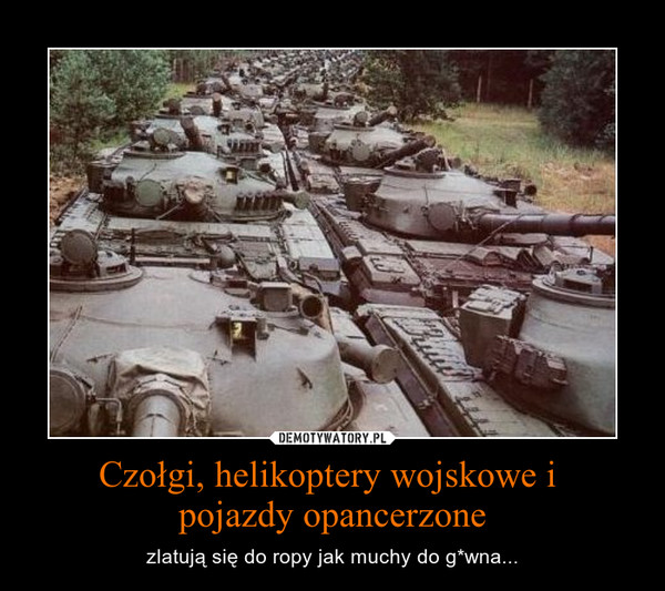Czołgi, helikoptery wojskowe i 
pojazdy opancerzone