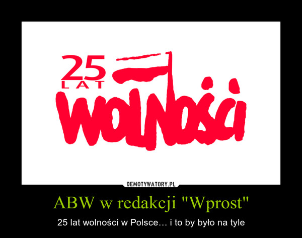 ABW w redakcji "Wprost" – 25 lat wolności w Polsce… i to by było na tyle 