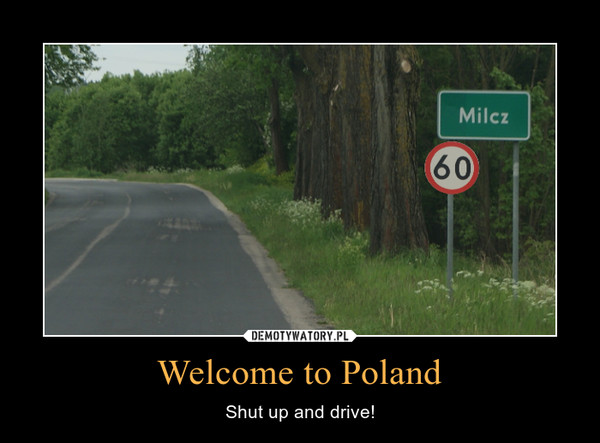 Welcome to Poland – Shut up and drive! 