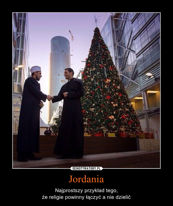 Jordania – Najprostszy przykład tego,że religie powinny łączyć a nie dzielić 