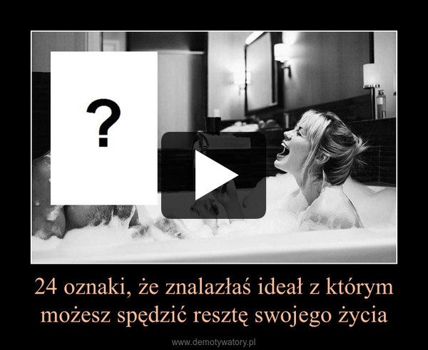 24 oznaki, że znalazłaś ideał z którym możesz spędzić resztę swojego życia –  