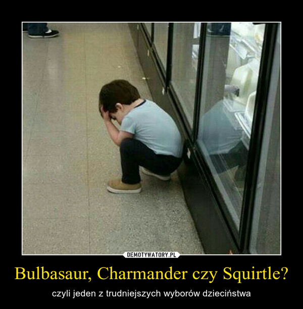 Bulbasaur, Charmander czy Squirtle? – czyli jeden z trudniejszych wyborów dzieciństwa 