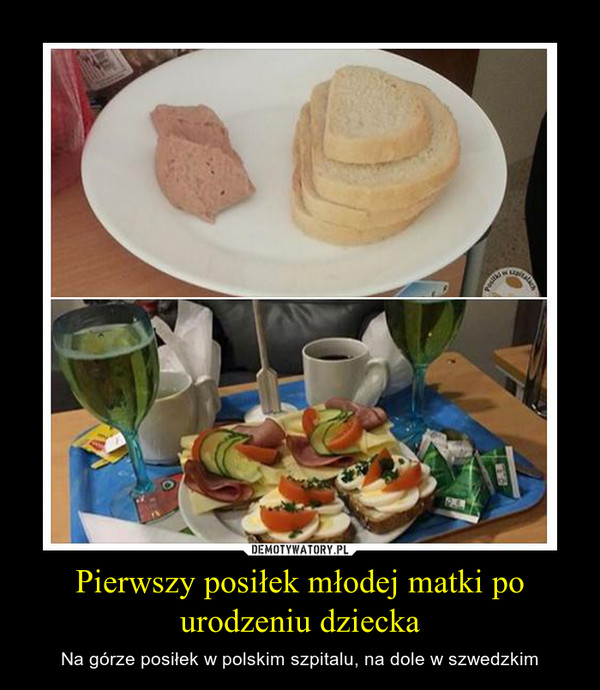 Pierwszy posiłek młodej matki po urodzeniu dziecka – Na górze posiłek w polskim szpitalu, na dole w szwedzkim 