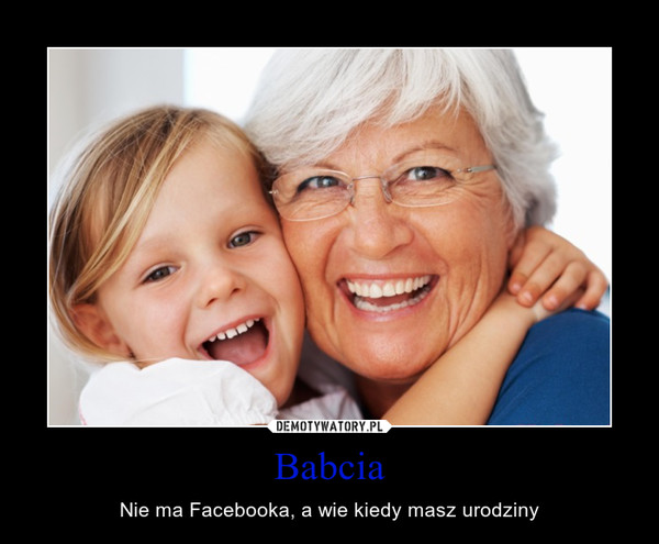 Babcia – Nie ma Facebooka, a wie kiedy masz urodziny 