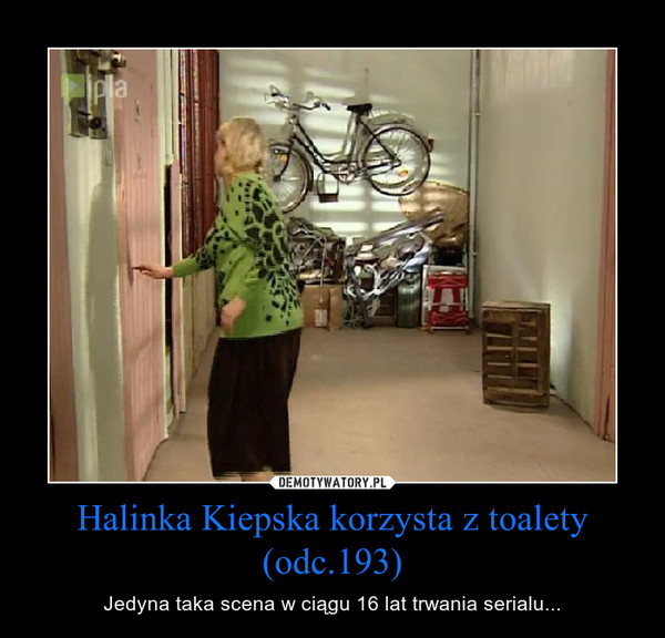 Halinka Kiepska korzysta z toalety (odc.193)