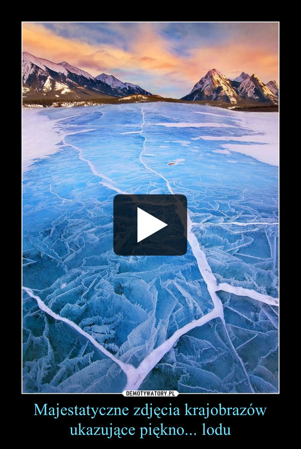 Majestatyczne zdjęcia krajobrazów ukazujące piękno... lodu –  