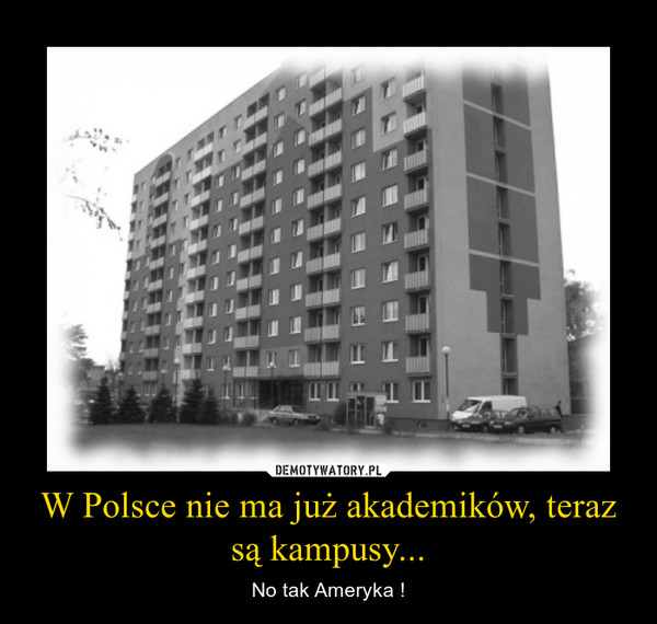 W Polsce nie ma już akademików, teraz są kampusy...