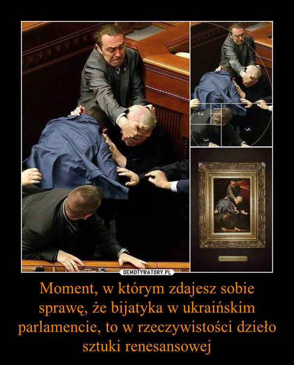 Moment, w którym zdajesz sobie sprawę, że bijatyka w ukraińskim parlamencie, to w rzeczywistości dzieło sztuki renesansowej
