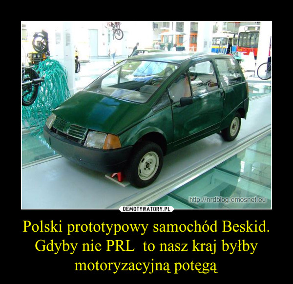 Polski prototypowy samochód Beskid.
Gdyby nie PRL  to nasz kraj byłby motoryzacyjną potęgą