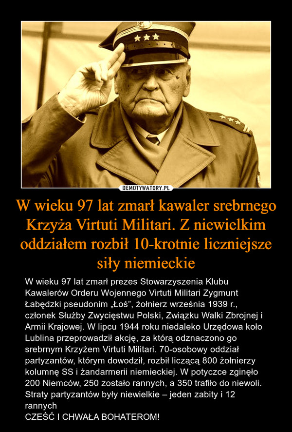 W wieku 97 lat zmarł kawaler srebrnego Krzyża Virtuti Militari. Z niewielkim oddziałem rozbił 10-krotnie liczniejsze siły niemieckie