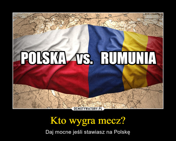 Kto wygra mecz? – Daj mocne jeśli stawiasz na Polskę 