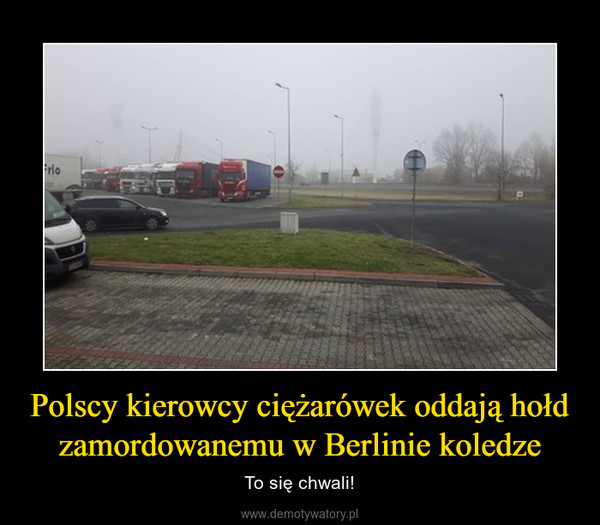 Polscy kierowcy ciężarówek oddają hołd zamordowanemu w Berlinie koledze – To się chwali! 