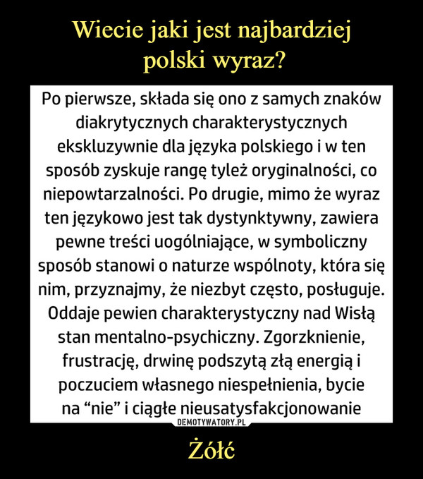Wiecie jaki jest najbardziej
 polski wyraz? Żółć