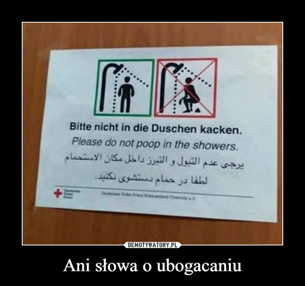 Ani słowa o ubogacaniu –  Bitte nicht in die Duschen kacken.Please do not poop in the showers.
