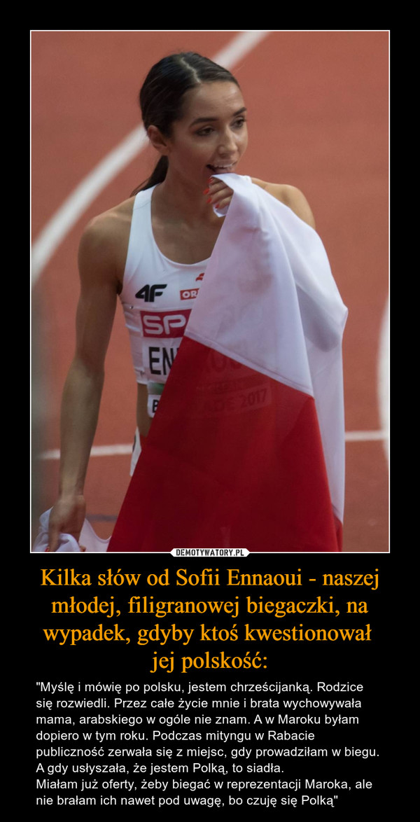 Kilka słów od Sofii Ennaoui - naszej młodej, filigranowej biegaczki, na wypadek, gdyby ktoś kwestionował 
jej polskość:
