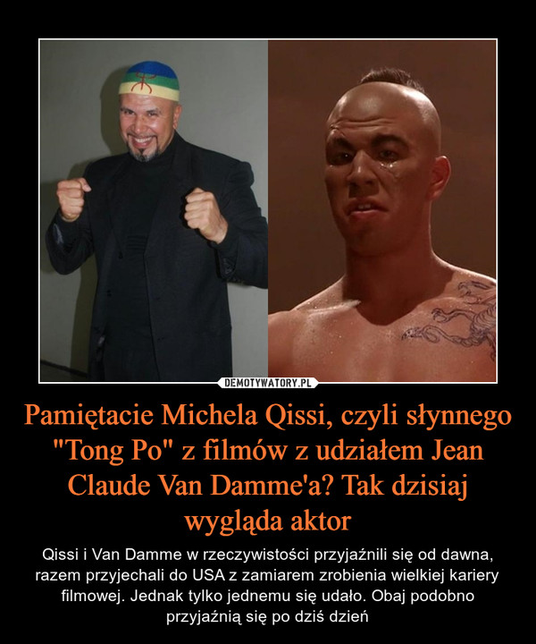 Pamiętacie Michela Qissi, czyli słynnego "Tong Po" z filmów z udziałem Jean Claude Van Damme'a? Tak dzisiaj wygląda aktor
