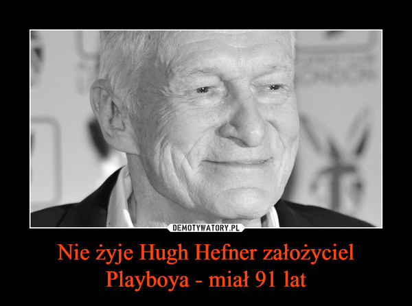 Nie żyje Hugh Hefner założyciel Playboya - miał 91 lat –  
