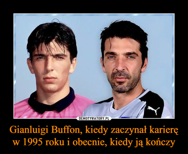 Gianluigi Buffon, kiedy zaczynał karierę w 1995 roku i obecnie, kiedy ją kończy –  