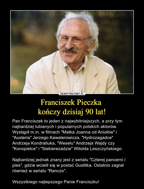 Franciszek Pieczka 
kończy dzisiaj 90 lat!