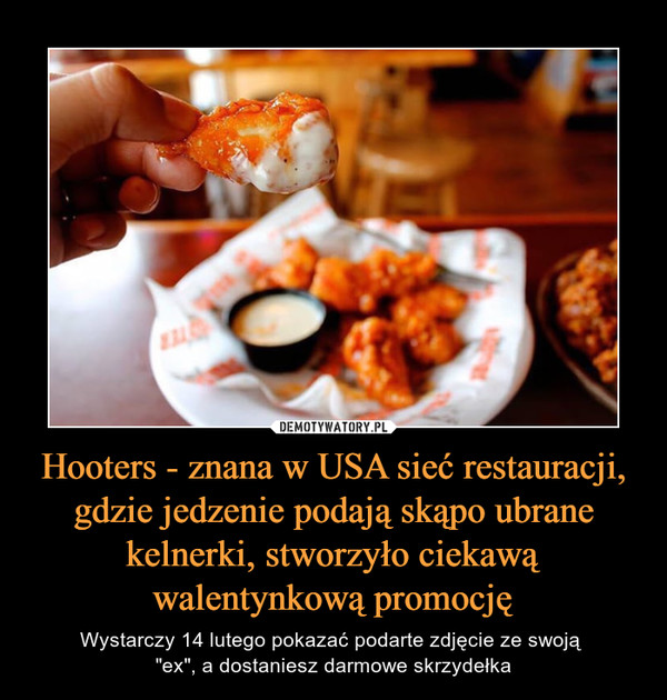 Hooters - znana w USA sieć restauracji, gdzie jedzenie podają skąpo ubrane kelnerki, stworzyło ciekawą walentynkową promocję