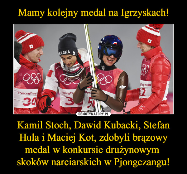 Kamil Stoch, Dawid Kubacki, Stefan Hula i Maciej Kot, zdobyli brązowy medal w konkursie drużynowym skoków narciarskich w Pjongczangu! –  