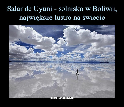 Salar de Uyuni - solnisko w Boliwii, największe lustro na świecie