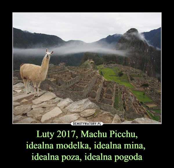 Luty 2017, Machu Picchu,idealna modelka, idealna mina, idealna poza, idealna pogoda –  