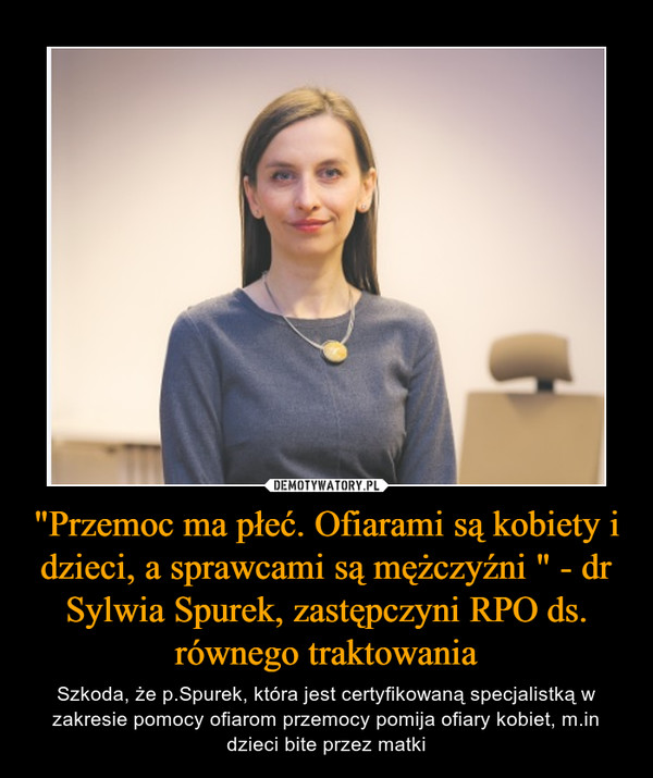 "Przemoc ma płeć. Ofiarami są kobiety i dzieci, a sprawcami są mężczyźni " - dr Sylwia Spurek, zastępczyni RPO ds. równego traktowania