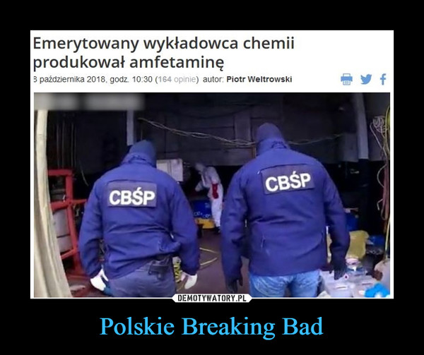 Polskie Breaking Bad –  Emerytowany wykładowca chemiiprodukował amfetaminę3 października 2018. godz. 10:30 (164 opinie) autor: Piotr WeltrowskiCBŚP-