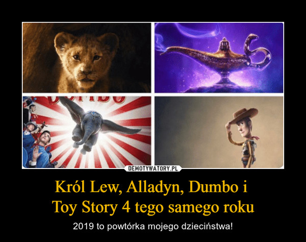 Król Lew, Alladyn, Dumbo i Toy Story 4 tego samego roku – 2019 to powtórka mojego dzieciństwa! 