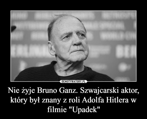 Nie żyje Bruno Ganz. Szwajcarski aktor, który był znany z roli Adolfa Hitlera w filmie "Upadek" –  