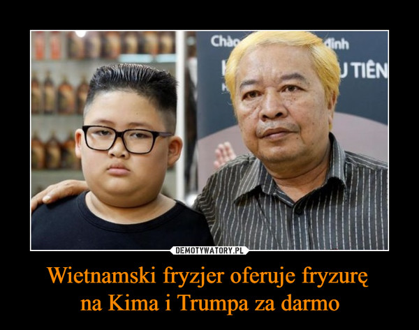 Wietnamski fryzjer oferuje fryzurę 
na Kima i Trumpa za darmo