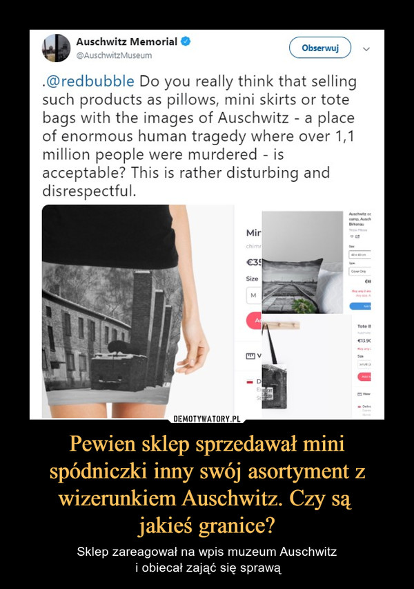 Pewien sklep sprzedawał mini spódniczki inny swój asortyment z wizerunkiem Auschwitz. Czy są 
jakieś granice?