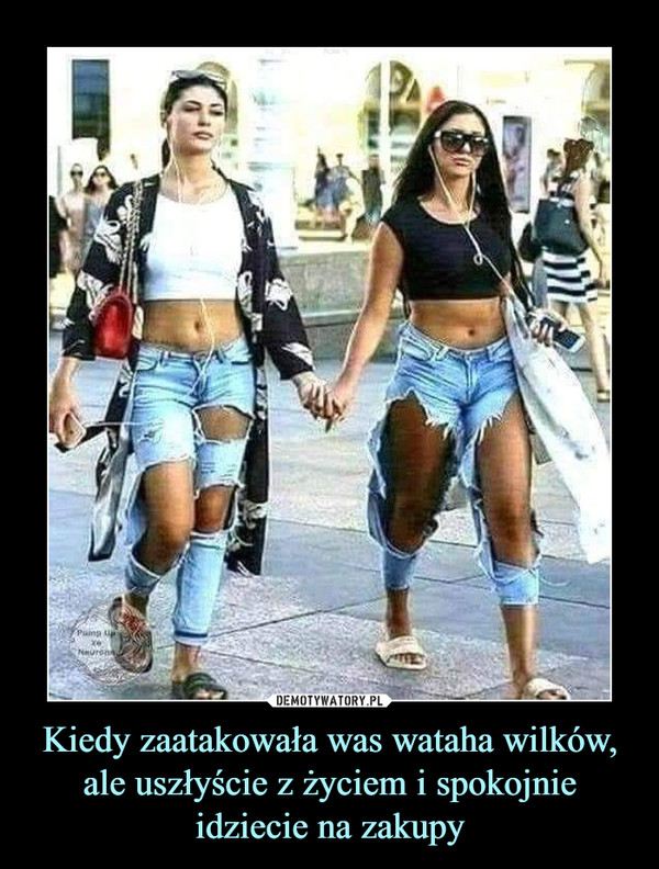 Kiedy zaatakowała was wataha wilków, ale uszłyście z życiem i spokojnie idziecie na zakupy –  