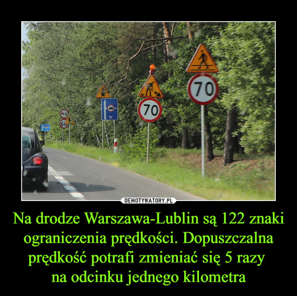 Na drodze Warszawa-Lublin są 122 znaki ograniczenia prędkości. Dopuszczalna prędkość potrafi zmieniać się 5 razy na odcinku jednego kilometra –  